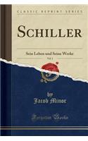Schiller, Vol. 1: Sein Leben und Seine Werke (Classic Reprint)
