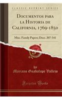 Documentos Para La Historia de California, 1769-1850: Misc. Family Papers; Docs. 207-341 (Classic Reprint)