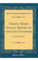 Twenty-Third Annual Report of the City Engineer: For the Year 1889 (Classic Reprint)