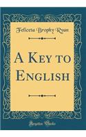 A Key to English (Classic Reprint)