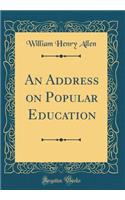 An Address on Popular Education (Classic Reprint)