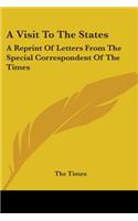 Visit To The States: A Reprint Of Letters From The Special Correspondent Of The Times