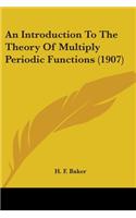 An Introduction To The Theory Of Multiply Periodic Functions (1907)