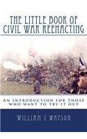 Little Book of Civil War Reenacting