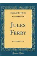 Jules Ferry (Classic Reprint)