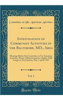 Investigation of Communist Activities in the Baltimore, MD., Area, Vol. 1: Hearings Before the Committee on Un-American Activities, House of Representatives, Eighty-Fifth Congress, First Session, May 7 and 8, 1957 (Classic Reprint)