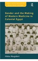 Gender and the Making of Modern Medicine in Colonial Egypt