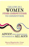 Calling All Women from Competition to Connection: Advice and Inspiration for Women of All Ages