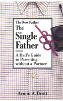 Single Father: a Dad's Guide to Parenting Without a Partner