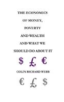 Economics of Money, Poverty and Wealth and What We Should Do about It - First Ideas Edition