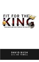 Fit For The King