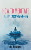 How to Meditate Easily, Effectively & Deeply: (English)