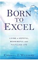 Born to Excel: Living a Hopeful, Meaningful and Fulfilled Life