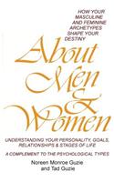 About Men & Women: How Your Masculine and Feminine Archetypes Shape Your Destiny. Understanding Your Personality, Goals, Relationships &