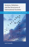 Systems, Relations, and the Structures of International Societies: (Cambridge Studies in International Relations)