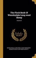 The Flock Book Of Wensleydale Long-wool Sheep; Volume 9