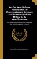 Von Den Verschiedenen Verbandarten Zur Wiedervereinigung Getrennter Achillis-sehnen Und Den Mitteln, Sie Zu Vervollkommnen