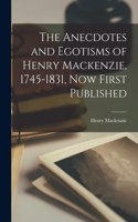 Anecdotes and Egotisms of Henry Mackenzie, 1745-1831, Now First Published