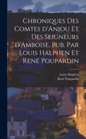Chroniques des comtes d'Anjou et des seigneurs d'Amboise, pub. par Louis Halphen et René Poupardin