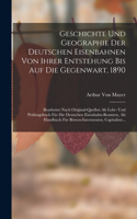 Geschichte Und Geographie Der Deutschen Eisenbahnen Von Ihrer Entstehung Bis Auf Die Gegenwart, 1890
