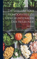 Stellung Der Homöopathie Zu Den Grundfragen Der Heilkunde: Eine Allgemeine Einleitung in Den Lehren Hahnemanns