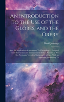 Introduction to the Use of the Globes, and the Orery