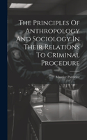 Principles Of Anthropology And Sociology In Their Relations To Criminal Procedure