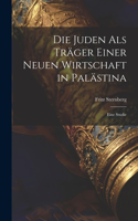 Die Juden als Träger einer neuen Wirtschaft in Palästina