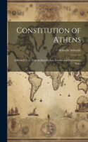 Constitution of Athens: A Revised Text, With an Introduction, Critical and Explanatory Notes