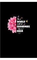 In A World Full Of Grandmas Be A Gaga: Lined Journal - In A World Full Of Grandmas Be A Gaga Black Fun-ny Nana Gift - Black Ruled Diary, Prayer, Gratitude, Writing, Travel, Notebook For M