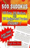 500 Sudokus: 100 Easy, 200 Medium and 200 Medium-Hard Puzzles with Large Print Problems, Volume 1(1 Series: Graduated Difficulty, Nothing But Sudoku)