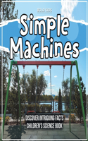 Simple Machines - Learning About Them - Children's Science Book