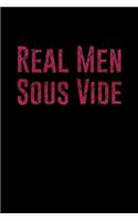 Real Men Sous Vide: Cooking Notebook For Cooks With A Steam Cooking Hobby Cooking With Steamer Memo Book For Hobbycook Rare English Steak Cooking Journal For Own Recipe