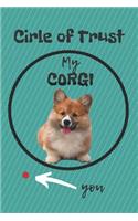 Circle of Trust My Corgi Blank Lined Notebook Journal: A daily diary, composition or log book, gift idea for people who love Corgi dogs!!