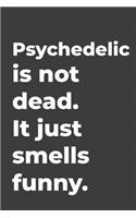Psychedelic Is Not Dead