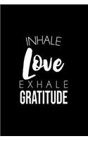 Inhale Love Exhale Gratitude: Lined Journal - Inhale Love Exhale Gratitude Cute Positivity Saying Gift - Black Ruled Diary, Prayer, Gratitude, Writing, Travel, Notebook For Men W