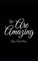 You Are Amazing Stay That Way