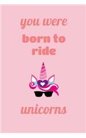 You Were Born To Ride Unicorns