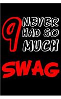9 Never Had So Much Swag
