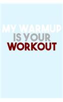 My Warmup is Your Workout