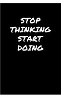 Stop Thinking Start Doing