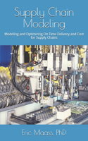 Supply Chain Modeling: Modeling and Optimizing both On Time Delivery and Cost through Supply Chains(1 Supply Chain)