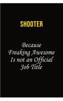 shooter Because Freaking Awesome Is Not An Official Job Title: Career journal, notebook and writing journal for encouraging men, women and kids. A framework for building your career.