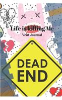 Life is killing Me Vent Journal