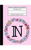 Primary Composition Notebook: Letter N Monogram Initial Pink Floral Story Note Book w/ Writing, Drawing & Picture Space - Monogrammed Draw and Write Journal / Diary with Dashed M