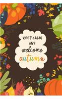 Keep Calm And Welcome Autumn: (Fall Notebooks)