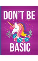 Don't Be Basic: Undated 100 Day Planner with to Do List, Priorities, Hourly Schedule and Space for Notes. with Colorful Funny Unicorn Cover. Great Gift for Work at 