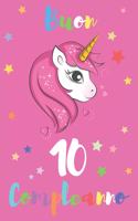 Buon 10 Compleanno: Regali Per Bambini O Bambine - Con Spazio Per Scrivere E Disegnare - Diario O Agenda Per Regalo