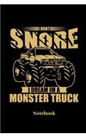 I Dont Snore I Dream Im A Monster Truck Notebook: Liniertes Notizbuch für Auto, LKW, Motorsport und Monster Truck Fans - Notizheft Klatte für Männer, Frauen und Kinder