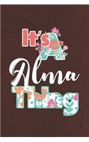 It's Alma Thing: First Name Funny Sayings Personalized Customized Names Women Girl Mother's day Gift Notebook Journal